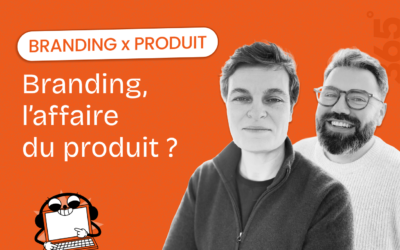 Pourquoi le branding est aussi l&rsquo;affaire du produit ?